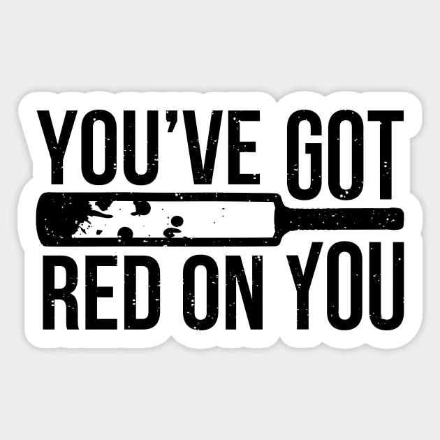 You've Got Red On You Sticker by Byway Design